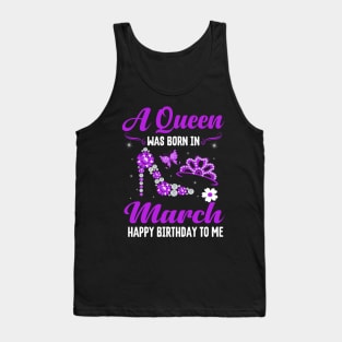 A Queen Was Born In March Happy Birthday To Me Tank Top